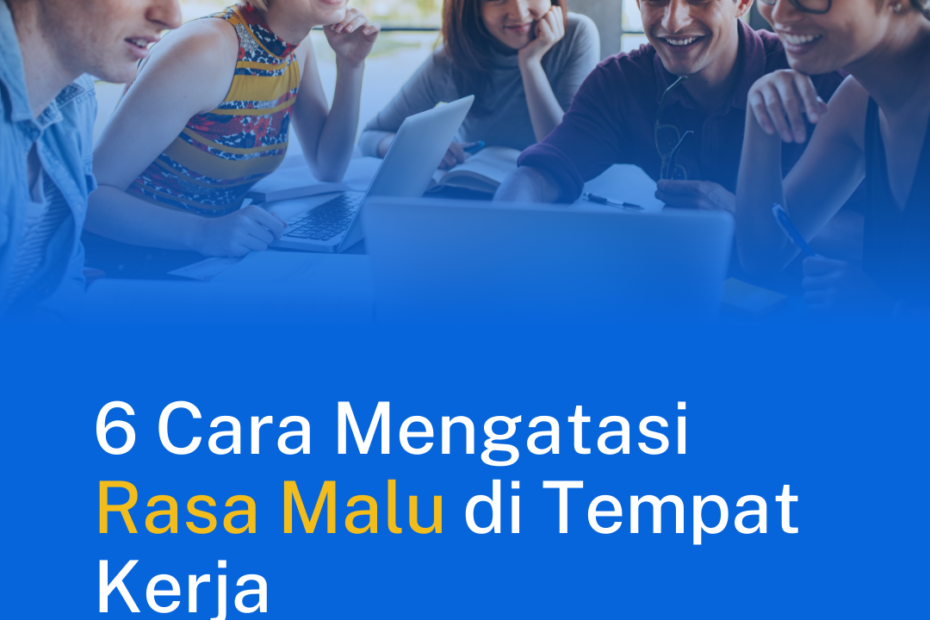 6 Cara Mengatasi Rasa Malu di Tempat Kerja