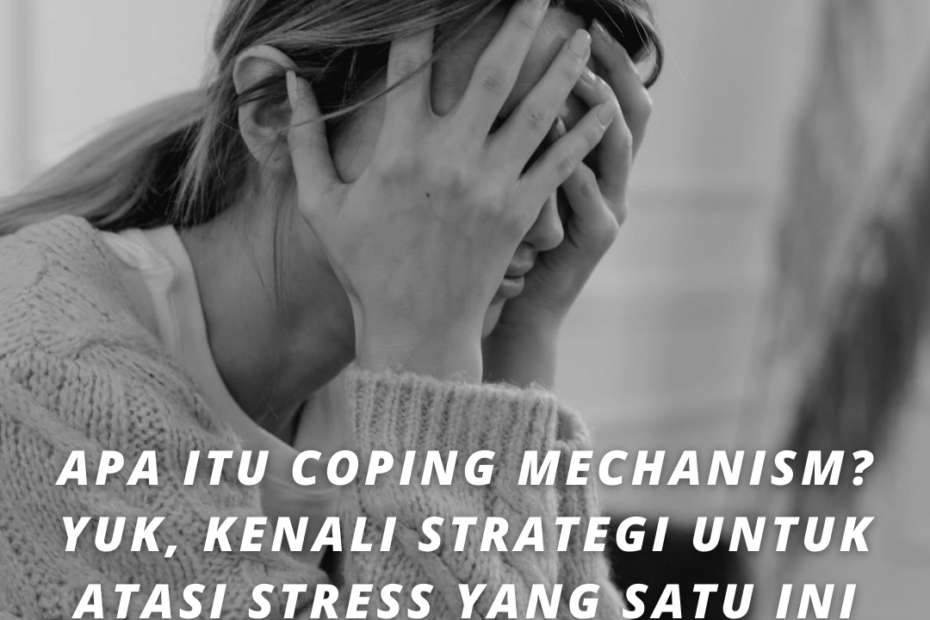 Apa Itu Coping Mechanism? Yuk, Kenali Strategi Untuk Atasi Stress yang Satu Ini