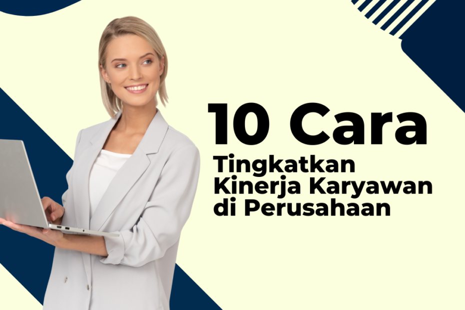 10 Cara Tingkatkan Kinerja Karyawan di Perusahaan