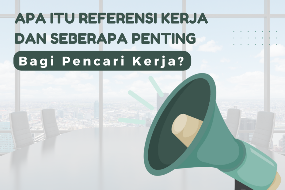 Apa Itu Referensi Kerja dan Seberapa Penting Bagi Pencari Kerja?