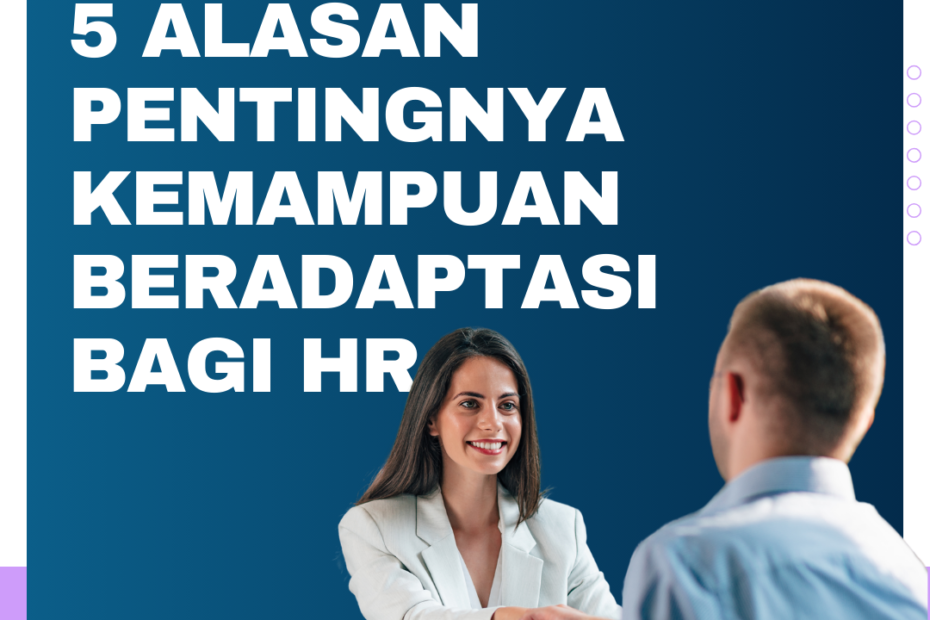 5 Alasan Pentingnya Kemampuan Beradaptasi Bagi HR