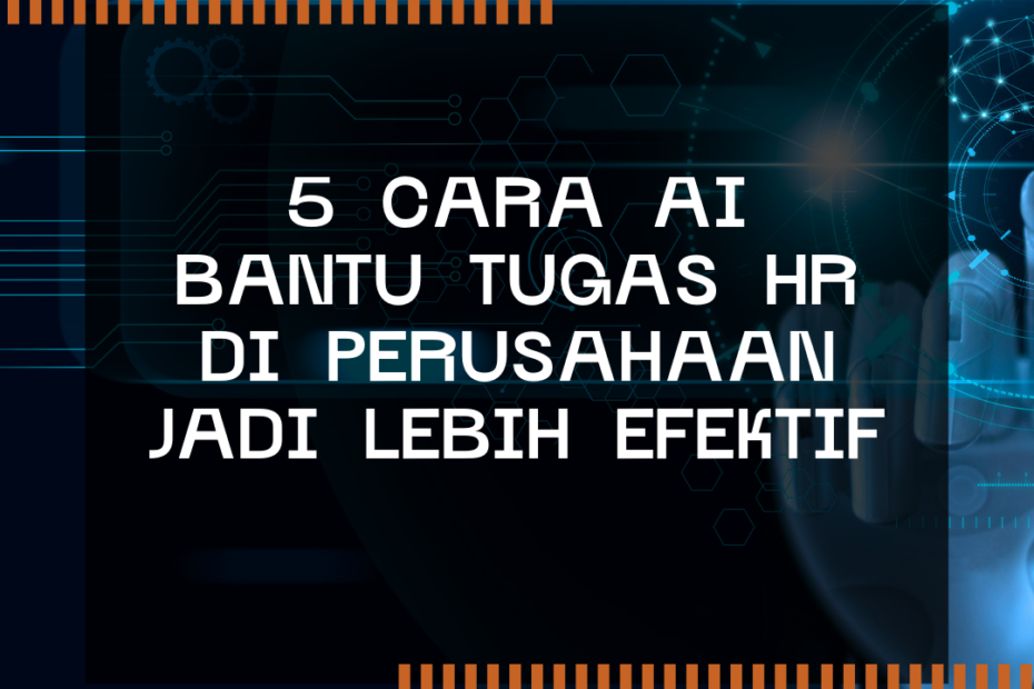 5 Cara AI Bantu Tugas HR di Perusahaan Jadi Lebih Efektif