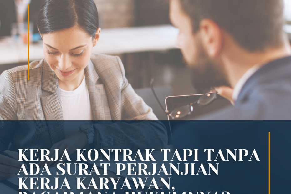 Kerja Kontrak Tanpa Ada Surat Perjanjian Kerja Karyawan, Bagaimana Hukumnya?