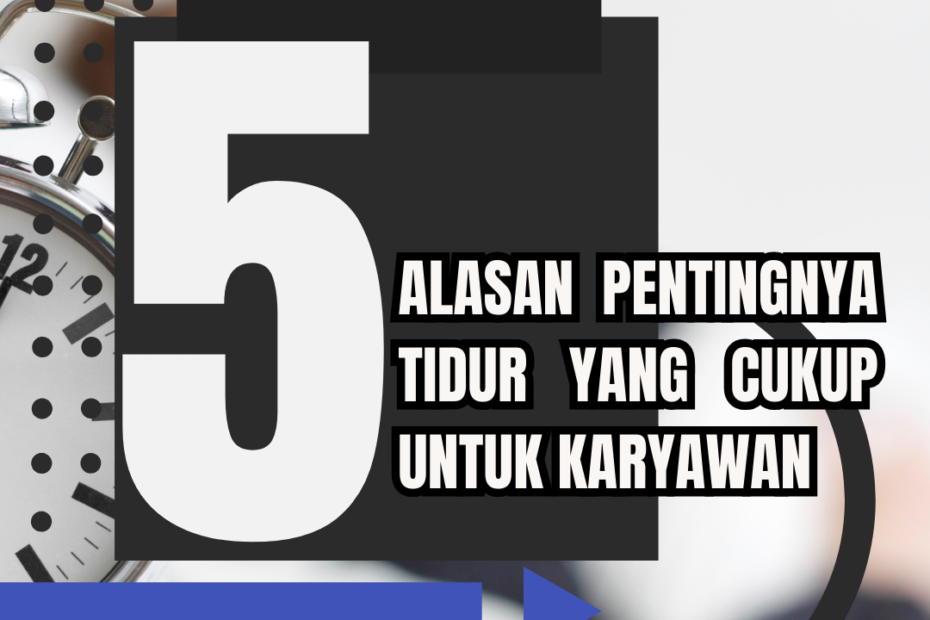 5 Alasan Pentingnya Tidur yang Cukup Untuk Karyawan