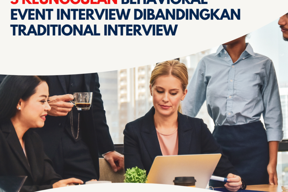 5 Keunggulan Behavioral Event Interview Dibandingkan Traditional Interview