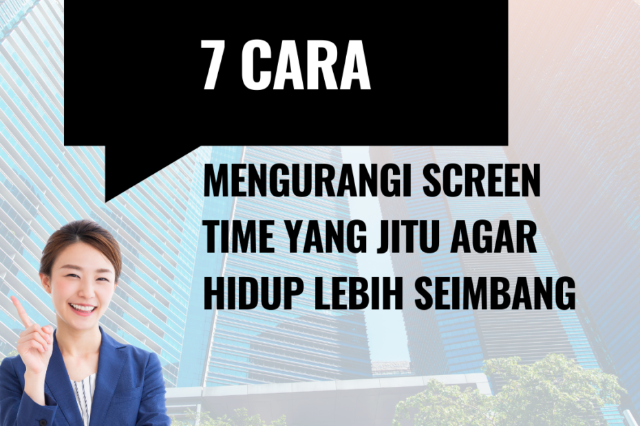 7 Cara Mengurangi Screen time yang Jitu Agar Hidup Lebih Seimbang