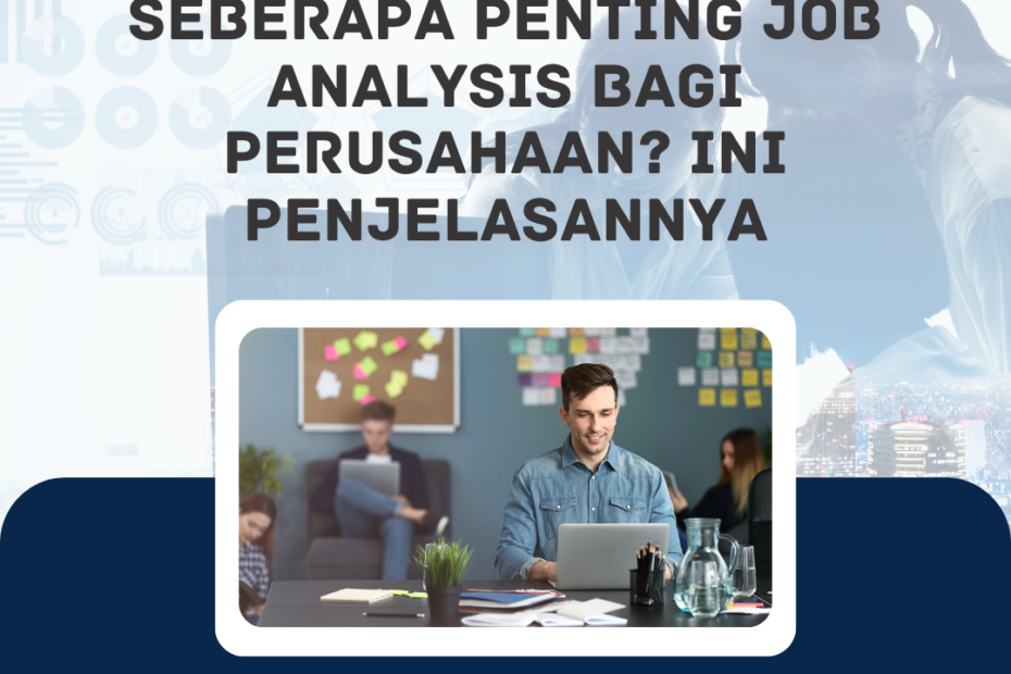 Seberapa Penting Job Analysis Bagi Perusahaan? Ini Penjelasannya