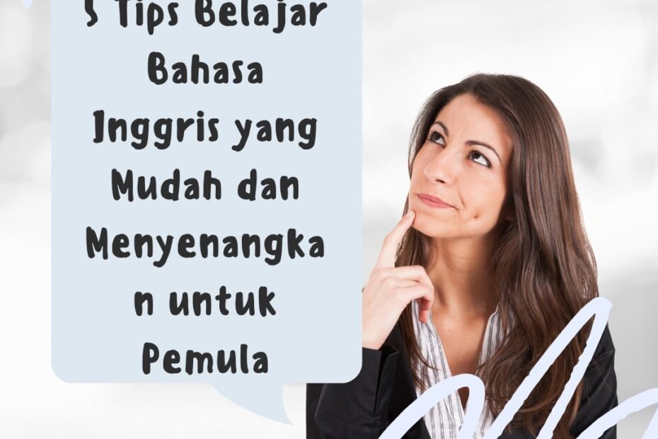 5 Tips Belajar Bahasa Inggris yang Mudah dan Menyenangkan untuk Pemula