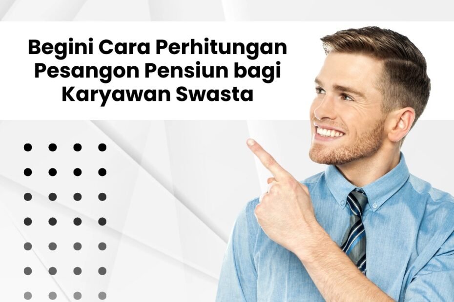 Begini Cara Perhitungan Pesangon Pensiun bagi Karyawan Swasta