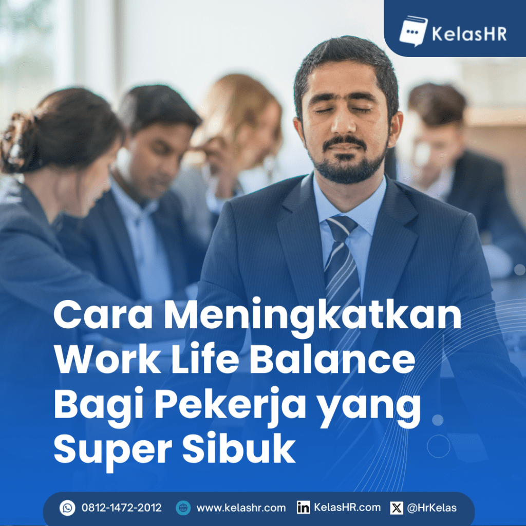 Cara Meningkatkan Work-Life Balance bagi Pekerja yang Super Sibuk