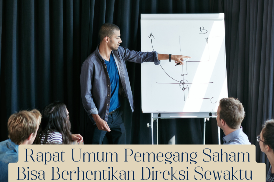 Rapat Umum Pemegang Saham Bisa Berhentikan Direksi Sewaktu-Waktu, Bagaimana Mekanismenya?