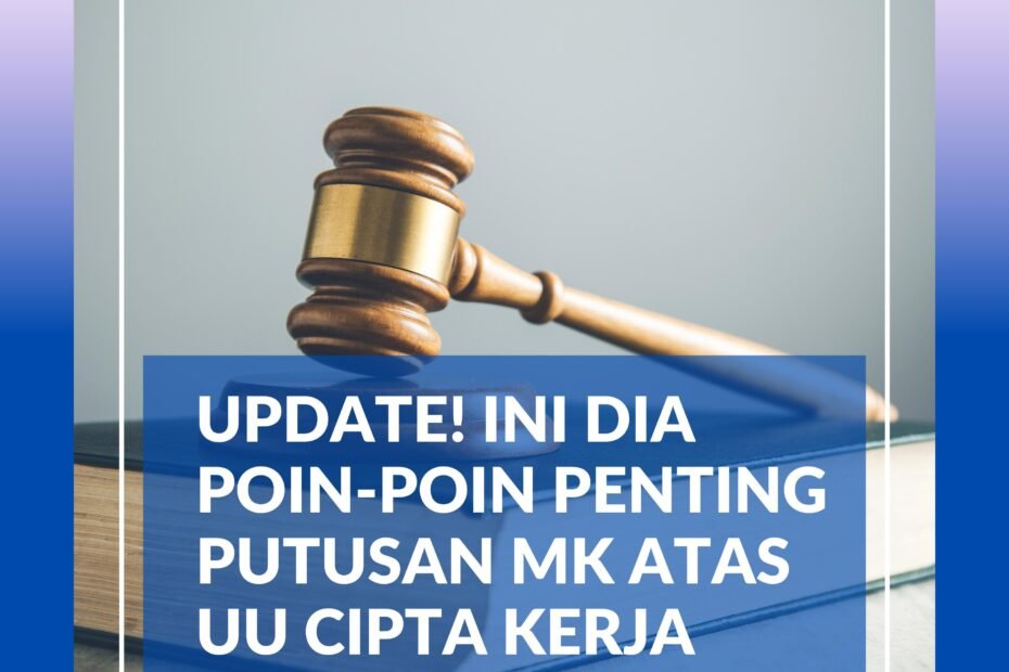 Update! Ini Dia Poin-Poin Penting Putusan MK atas UU Cipta Kerja