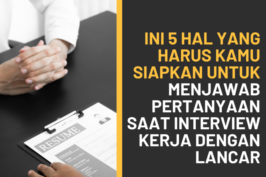 Ini 5 Hal yang Harus Kamu Siapkan Untuk Menjawab Pertanyaan Saat Interview Kerja dengan Lancar