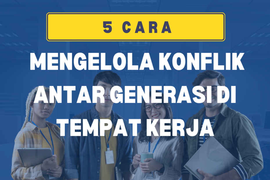 5 Cara Mengelola Konflik Antar Generasi di Tempat Kerja