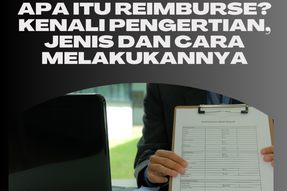 Apa Itu Reimburse? Kenali Pengertian, Jenis dan Cara Melakukannya