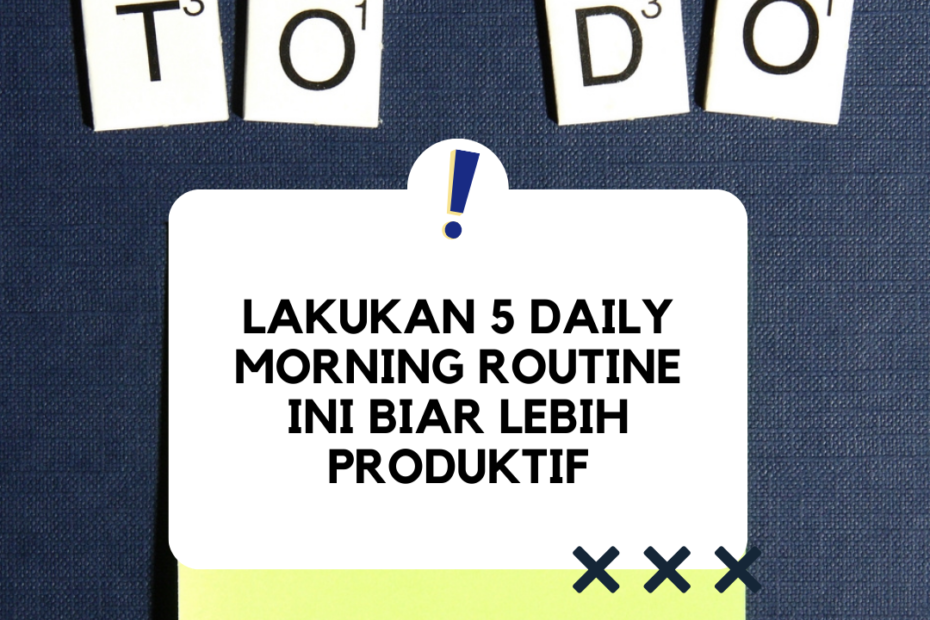 Lakukan 5 Daily Morning Routine Ini Biar Lebih Produktif