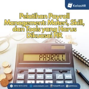 Pelatihan Payroll Management: Materi, Skill, dan Tools yang Harus Dikuasai HR