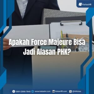 Apakah Force Majeure Bisa Jadi Alasan PHK?