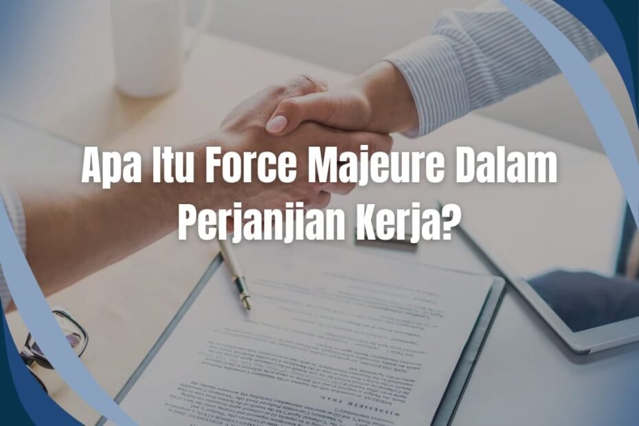 Apa Itu Force Majeure Dalam Perjanjian Kerja?