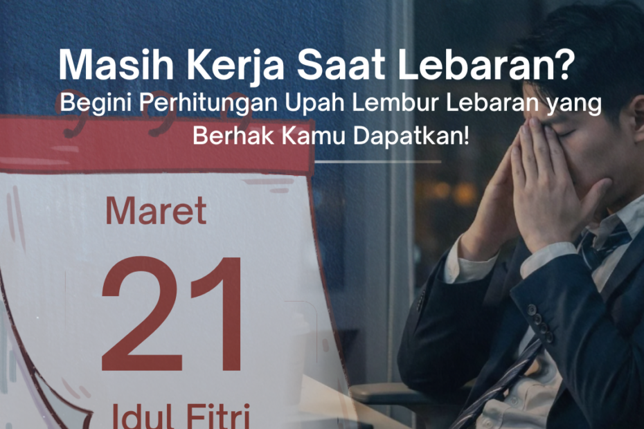 Masih Kerja Saat Lebaran? Begini Perhitungan Upah Lembur Lebaran yang Berhak Kamu Dapatkan!