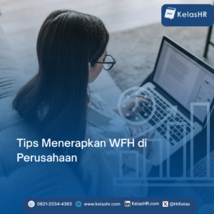 Tips Menerapkan WFH di Perusahaan Tanpa Menurunkan Kinerja