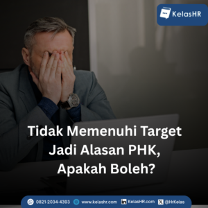 Tidak Memenuhi Target Jadi Alasan PHK, Apakah Boleh