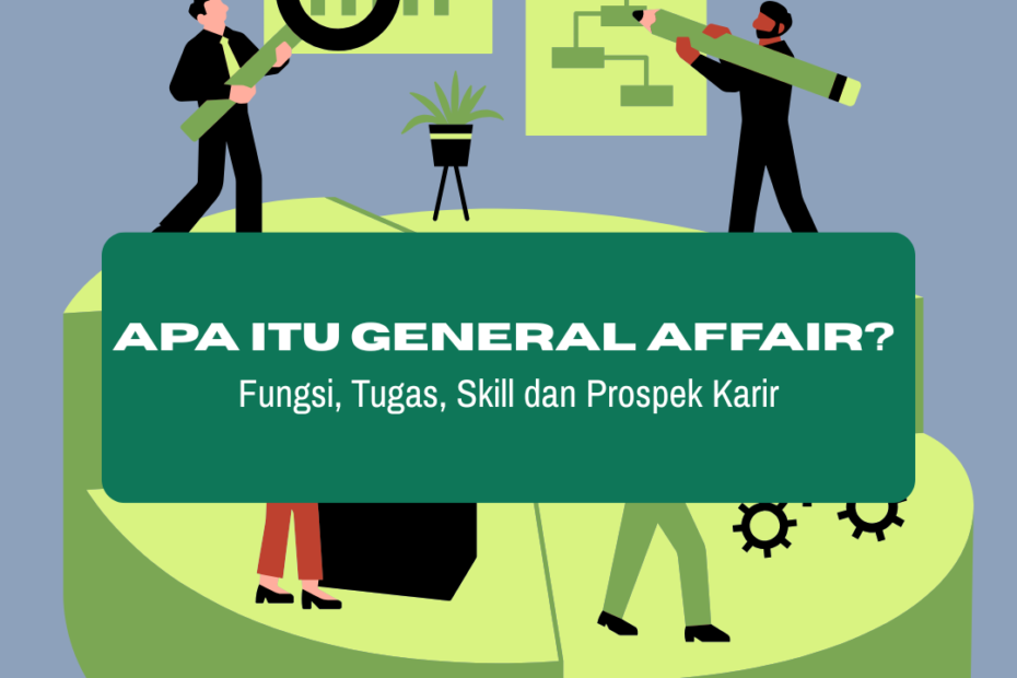 Apa Itu General Affair? Fungsi, Tugas, Skill dan Prospek Karir Apa Itu General Affair? Fungsi, Tugas, Skill dan Prospek Karir