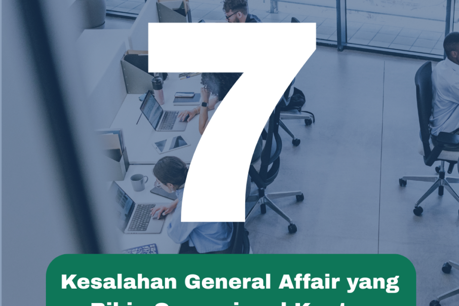 7 Kesalahan General Affair yang Bikin Operasional Kantor Berantakan