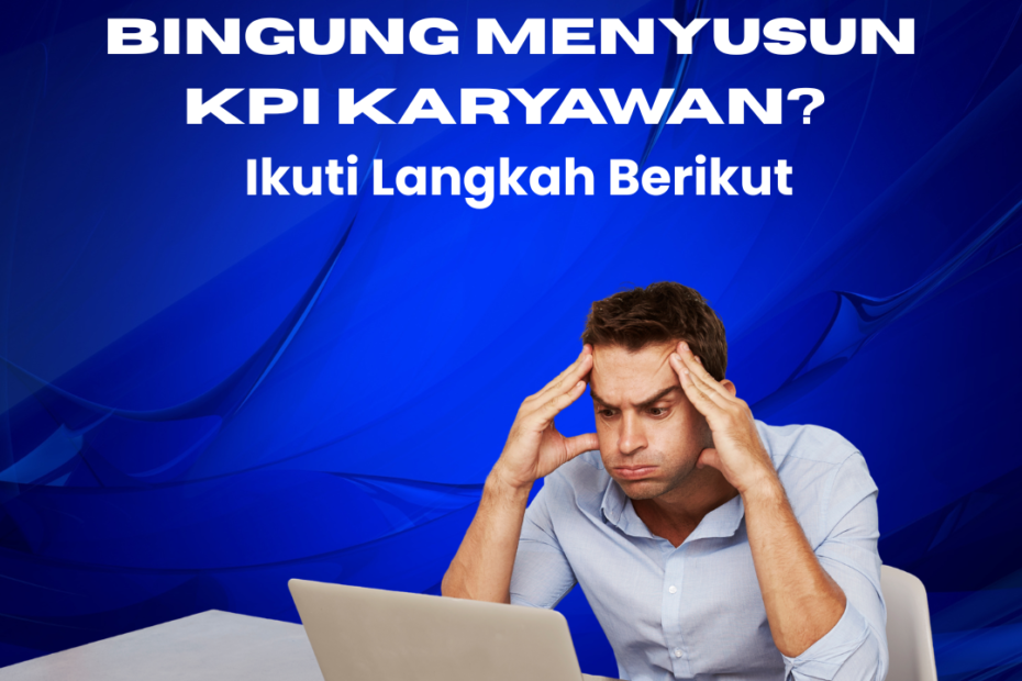 HR Bingung Menyusun KPI Karyawan? Ikuti Langkah Berikut HR Bingung Menyusun KPI Karyawan? Ikuti Langkah Berikut