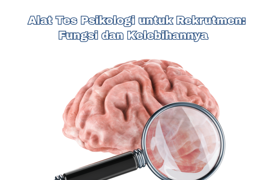 10 Alat Tes Psikologi untuk Rekrutmen Karyawan beserta Fungsi dan Kelebihannya
