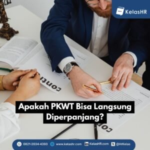 Apakah PKWT Bisa Langsung Diperpanjang? Ini Aturan Terbaru yang Wajib Dipahami HR dan Karyawan