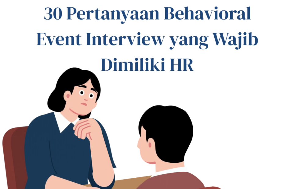 30 Pertanyaan Behavioral Event Interview yang Wajib Dimiliki HR 30 Pertanyaan Behavioral Event Interview yang Wajib Dimiliki HR
