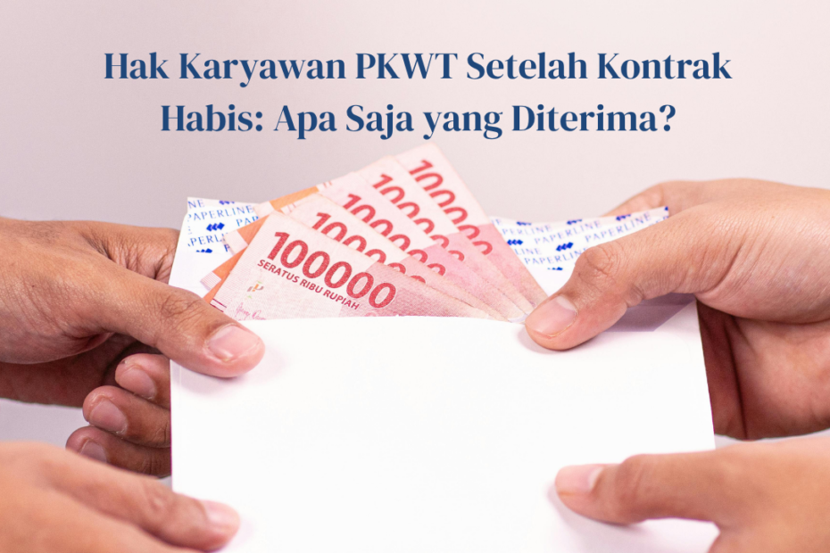 Hak Karyawan PKWT Setelah Kontrak Habis: Apa Saja yang Diterima? Hak Karyawan PKWT Setelah Kontrak Habis: Apa Saja yang Diterima?