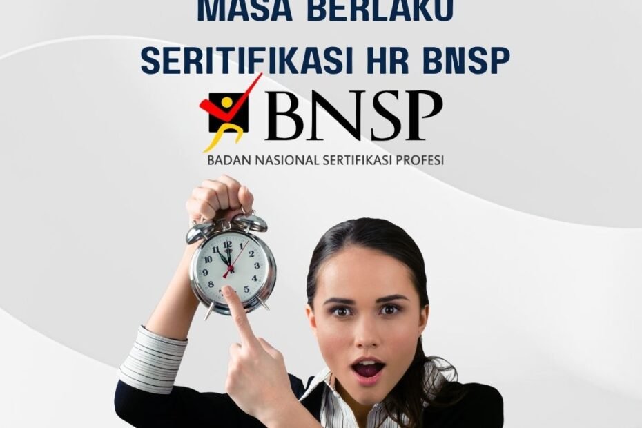 Masa Berlaku Sertifikasi HR BNSP dan Cara Memeriksa Status Sertifikat