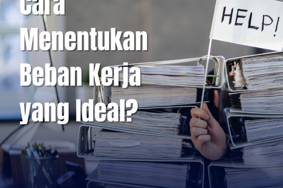 Analisis Beban Kerja: Cara Menentukan Beban Kerja yang Ideal untuk Karyawan Analisis Beban Kerja: Cara Menentukan Beban Kerja yang Ideal untuk Karyawan